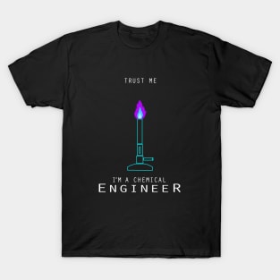 Trust me I am a chemical engineer T-Shirt